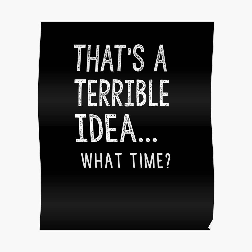 That's a Terrible Idea What Time, Funny, Trouble Maker, Partners in Crime, Gift for Friend That's a Terrible Idea What Time, Funny, Trouble Maker, Partners in Crime, Gift for Friend