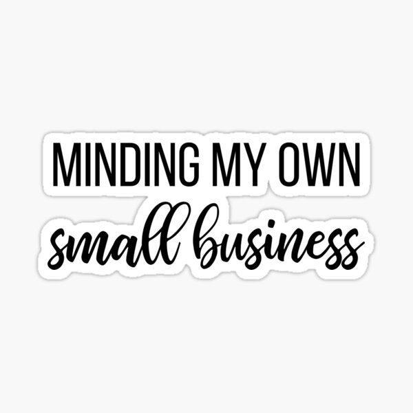 Item preview, Minding my own small business - small business owner slogan designed and sold by kapotka.