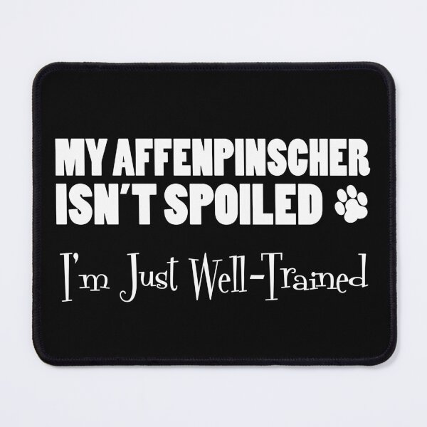 Item preview, Affenpinscher Isn't Spoiled I'm Just Well Trained Paw Print designed and sold by jaycartoonist.