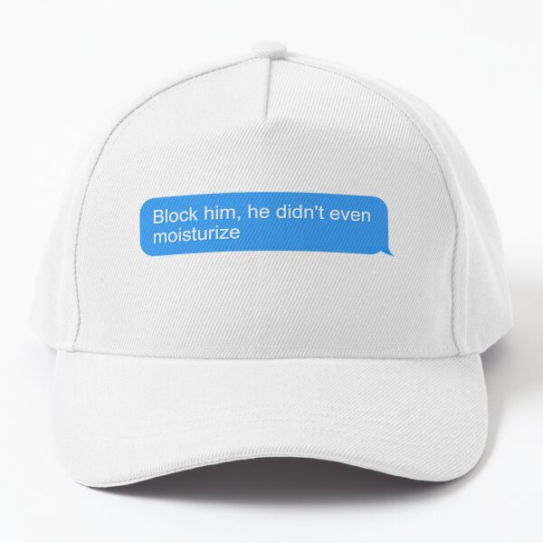 Item preview, Block him, he didn’t even moisturize  designed and sold by ThoughtJumble.