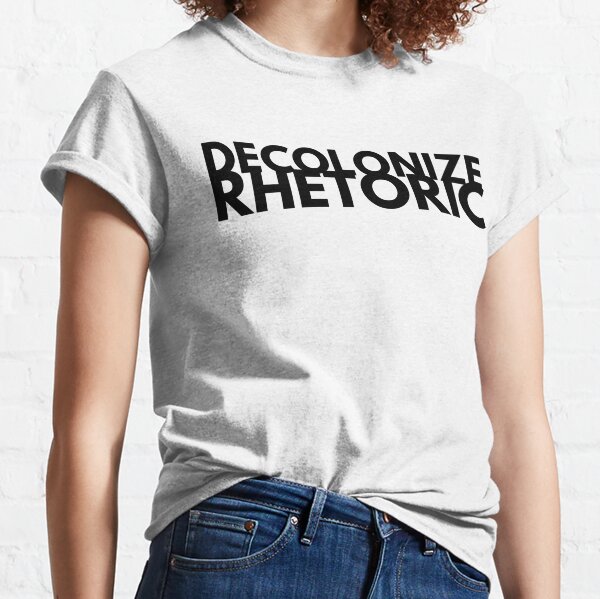Decolonize Rhetoric Classic T-Shirt