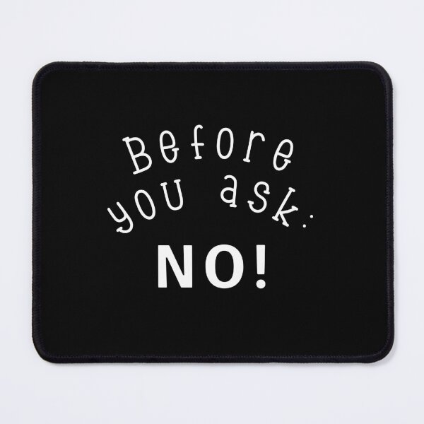Artikelvorschau, Before you ask: NO! entworfen und verkauft von MicroDesign.