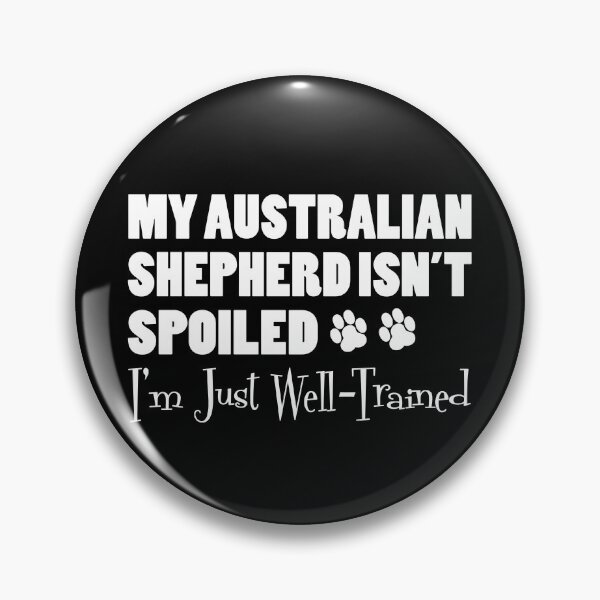 Item preview, Australian Shepherd Isn't Spoiled I'm Just Well Trained Paw Print designed and sold by jaycartoonist.