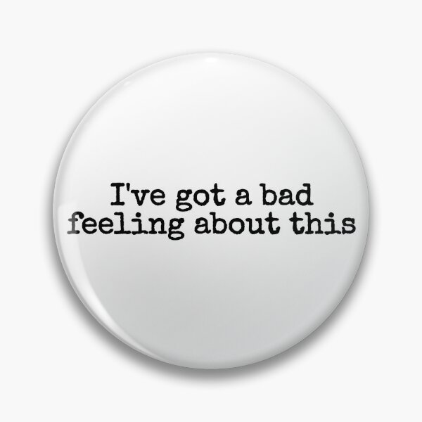 Item preview, i've got a bad feeling about this designed and sold by fandomarket.