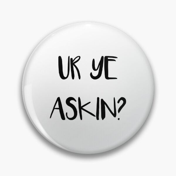Item preview, UR YE ASKIN?, Scottish Scots Patter Language Phrase designed and sold by MacPean.