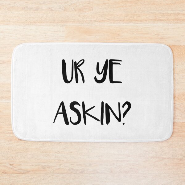 Item preview, UR YE ASKIN?, Scottish Scots Patter Language Phrase designed and sold by MacPean.