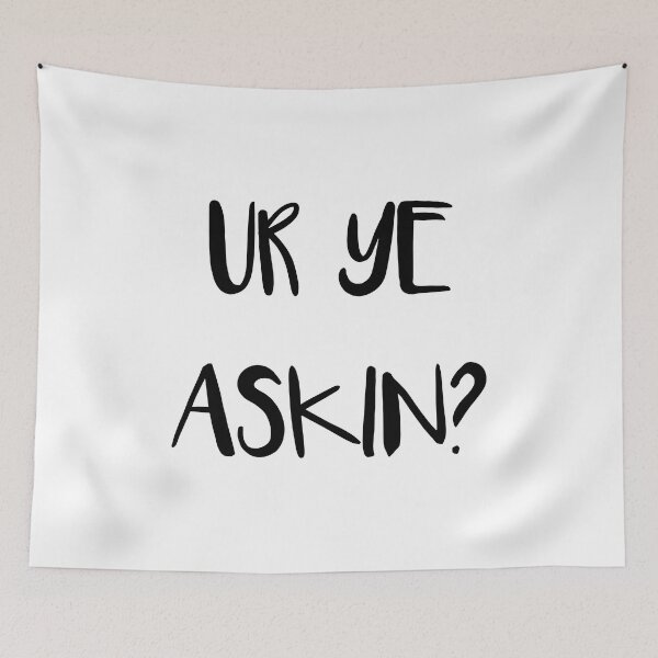 Item preview, UR YE ASKIN?, Scottish Scots Patter Language Phrase designed and sold by MacPean.