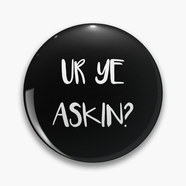 Item preview, UR YE ASKIN?, Scottish Scots Patter Language Phrase designed and sold by MacPean.