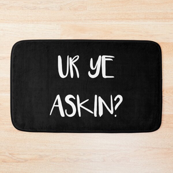 Item preview, UR YE ASKIN?, Scottish Scots Patter Language Phrase designed and sold by MacPean.
