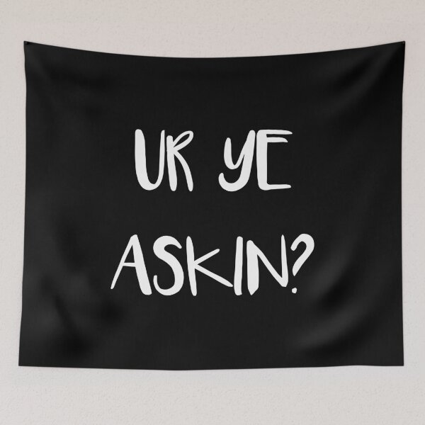 Item preview, UR YE ASKIN?, Scottish Scots Patter Language Phrase designed and sold by MacPean.