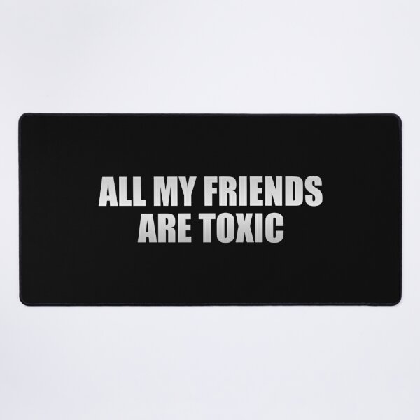 Toxic all are my friends [Lyrics +