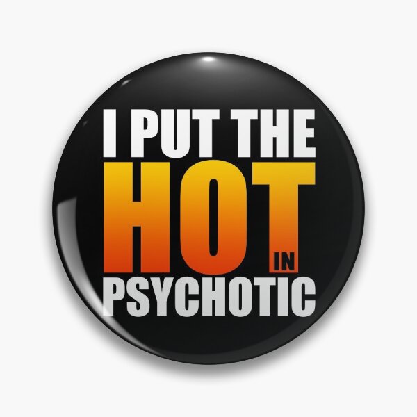 Item preview, I put the Hot in Psychotic designed and sold by odrito.