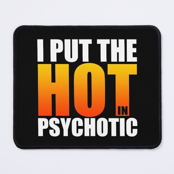 Item preview, I put the Hot in Psychotic designed and sold by odrito.