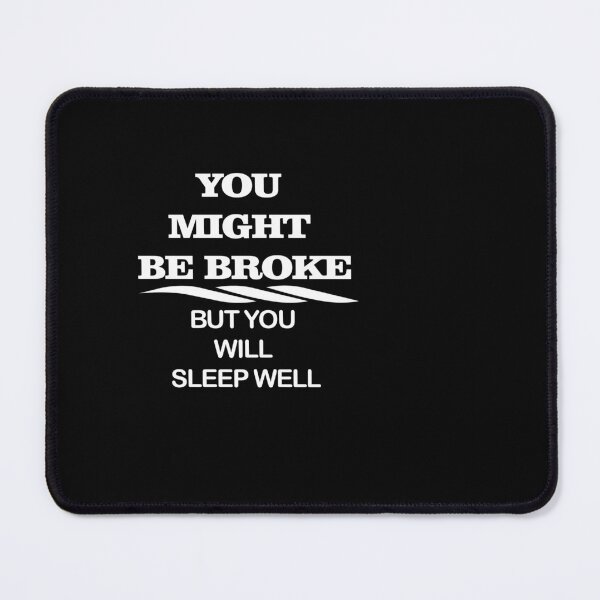 Item preview, You Might Be Broke But You Will Sleep Well  designed and sold by OusmaneProDz.