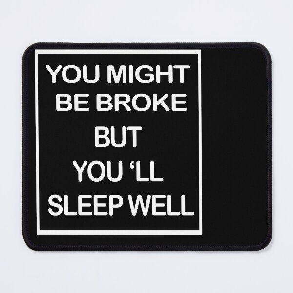 Item preview, You Might Be Broke But You'll Sleep Well  designed and sold by OusmaneProDz.