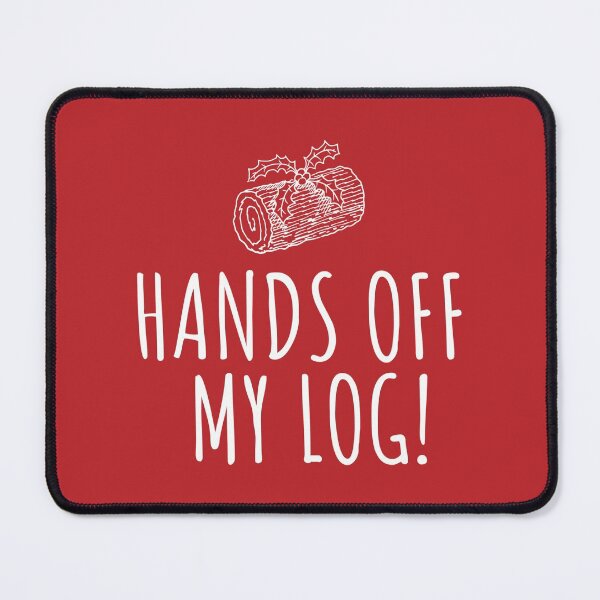Item preview, Hands Off My Log! designed and sold by CoolYule.