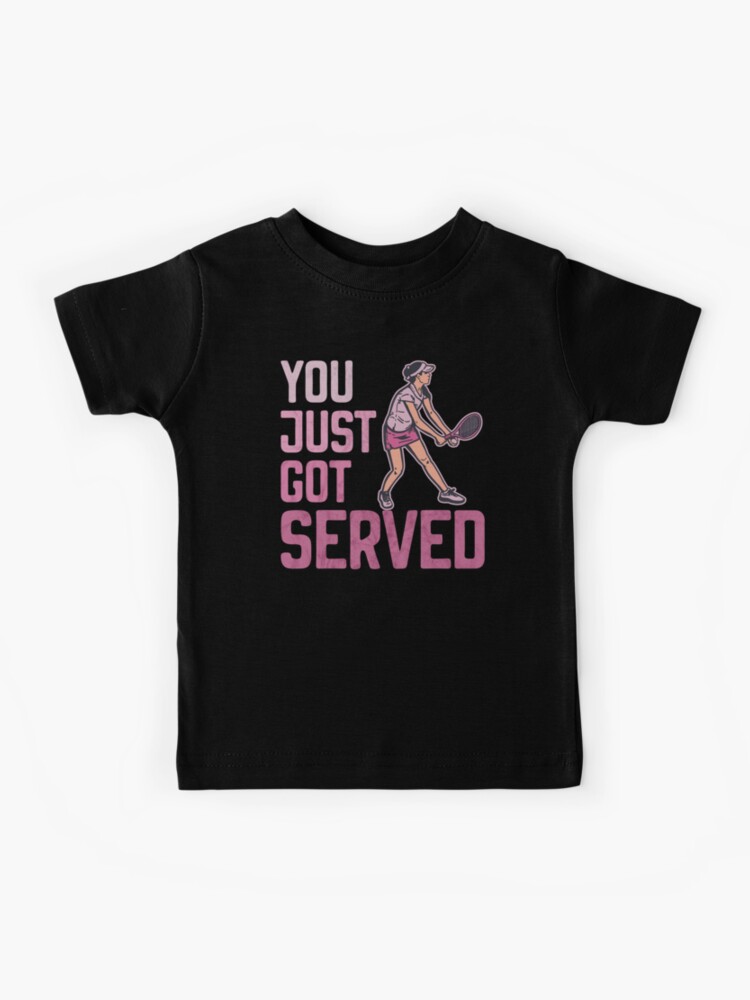 You Just Got Served Tennis T-Shirt - Funny Tennis Gift Tee You Just Got Served Tennis T-Shirt - Funny Tennis Gift Tee