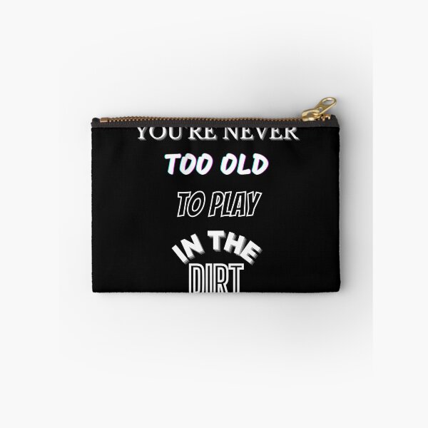 Item preview, You're Never Too Old To Play In The Dirt designed and sold by OliDesigns.