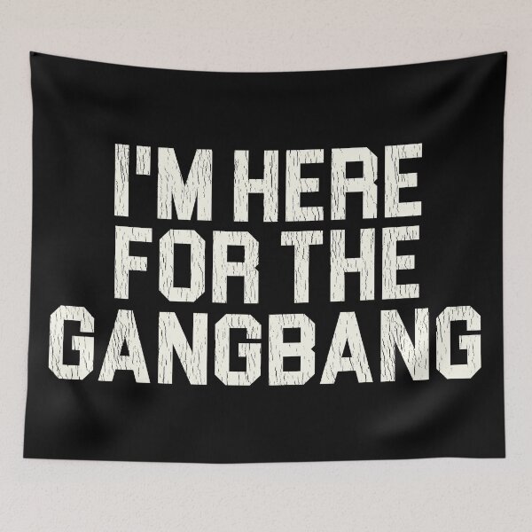 Item preview, I'm Here For the Gangbang designed and sold by ourkid.