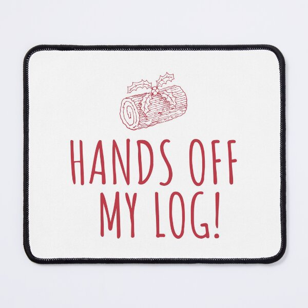 Item preview, Keep Your Hands Off My Log! designed and sold by CoolYule.