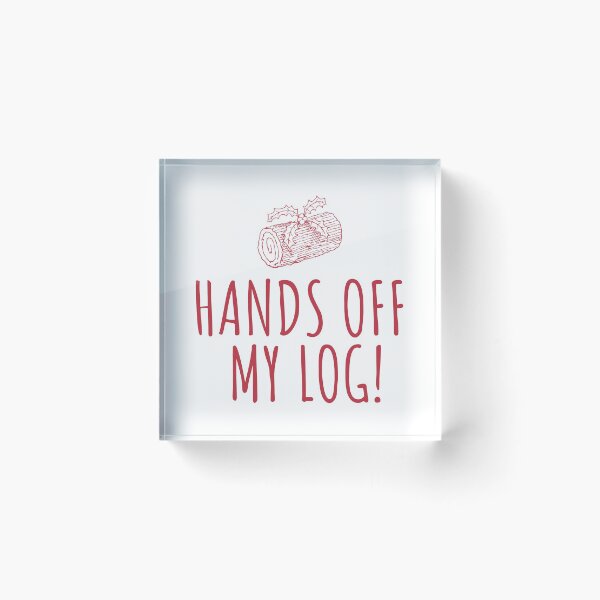Item preview, Keep Your Hands Off My Log! designed and sold by CoolYule.