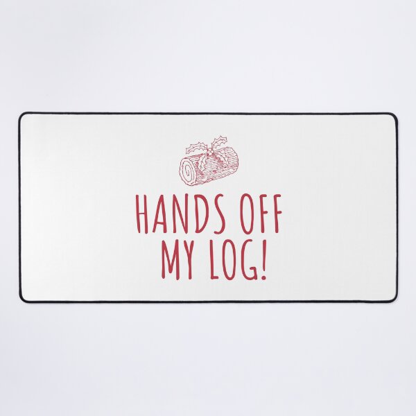 Item preview, Keep Your Hands Off My Log! designed and sold by CoolYule.