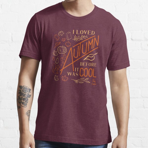 I Loved Autumn Before It Was Cool Custom Font Essential T-Shirt