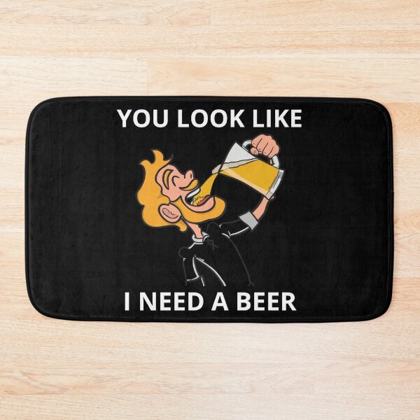Item preview, You Look Like I Need A Beer designed and sold by PRB1989.