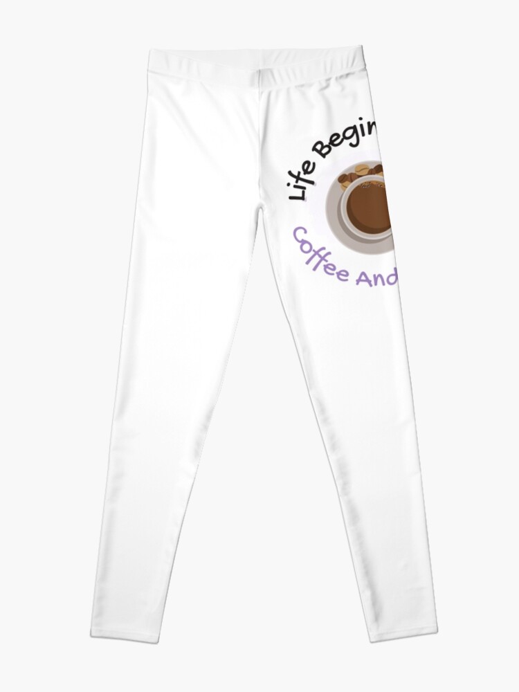 Discover Life Begins After Coffee Leggings