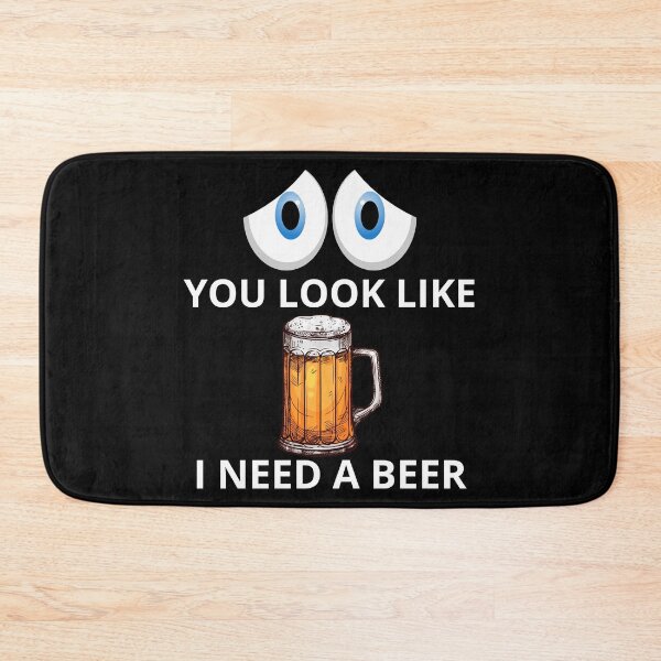 Item preview, You Look Like I Need A Beer designed and sold by PRB1989.