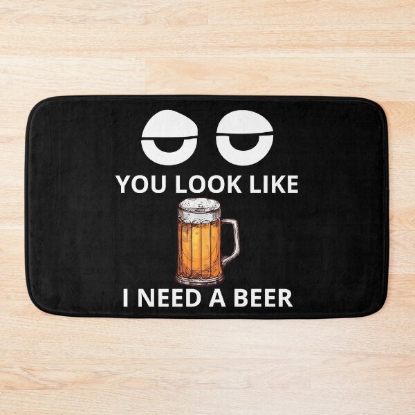 Item preview, You Look Like I Need A Beer designed and sold by PRB1989.