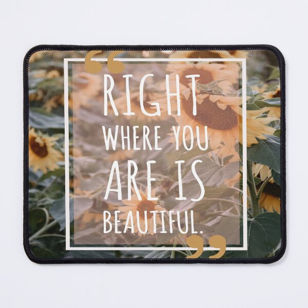 Item preview, Right where you are is beautiful sunflower aesthetic quote designed and sold by JLPhotographer.