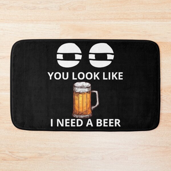Item preview, You Look Like I Need A Beer designed and sold by PRB1989.