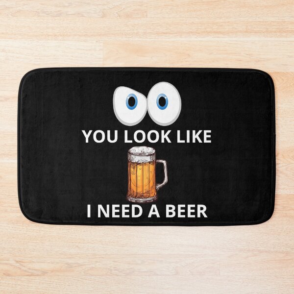 Item preview, You Look Like I Need A Beer designed and sold by PRB1989.