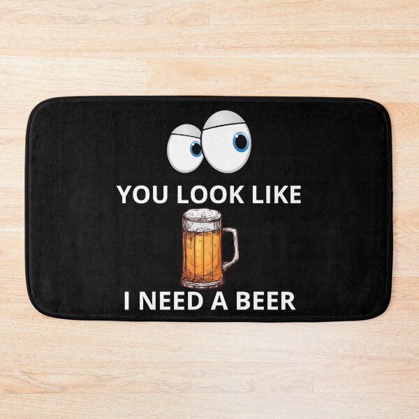 Item preview, You Look Like I Need A Beer designed and sold by PRB1989.