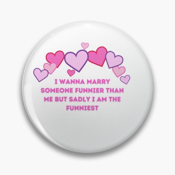 Item preview, I wanna marry someone funnier than me but sadly i am the funniest designed and sold by Itsmepooh.