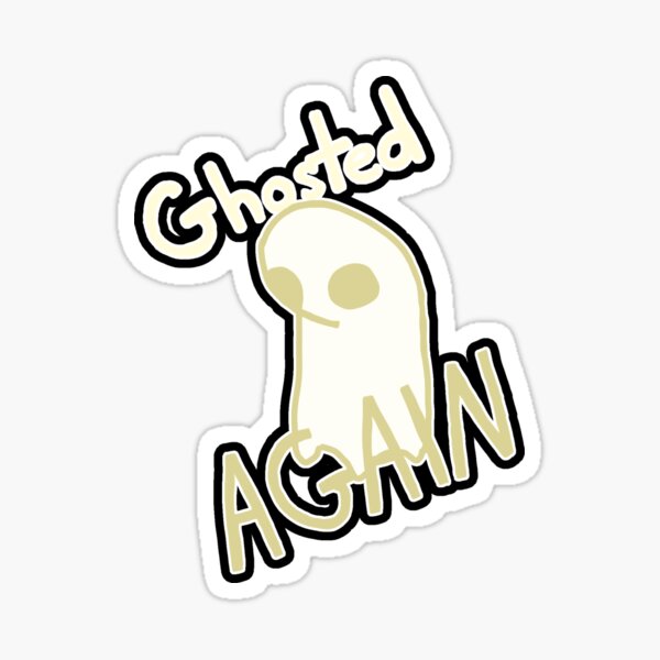 Ghosted Again Sticker