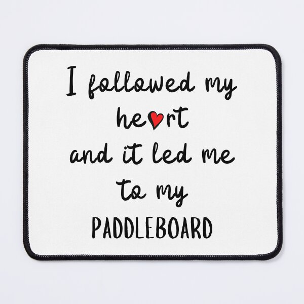 Item preview, I followed my heart and it led me to my paddleboard designed and sold by TheGreenGoat.