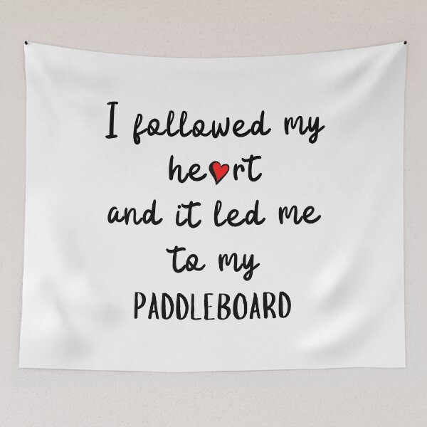 Item preview, I followed my heart and it led me to my paddleboard designed and sold by TheGreenGoat.
