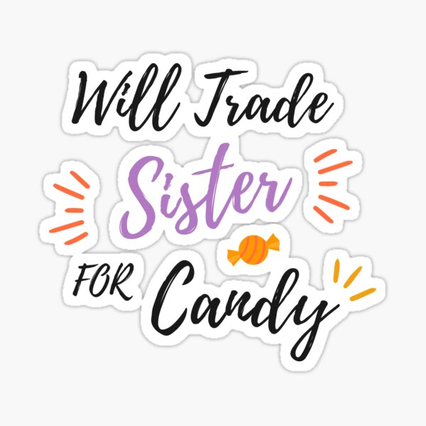 Item preview, Will Trade Sister For Candy designed and sold by BehindTheBrand.