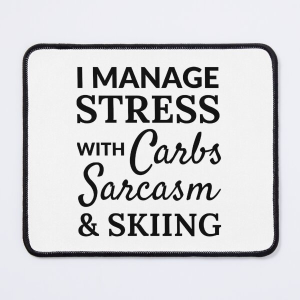 Item preview, I manage stress with carbs, sarcasm and skiing  designed and sold by TheGreenGoat.