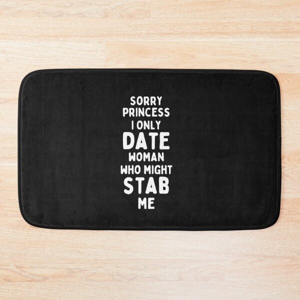 Item preview, Sorry Princess I Only Date Women Who Might Stab Me designed and sold by infazbdeen.