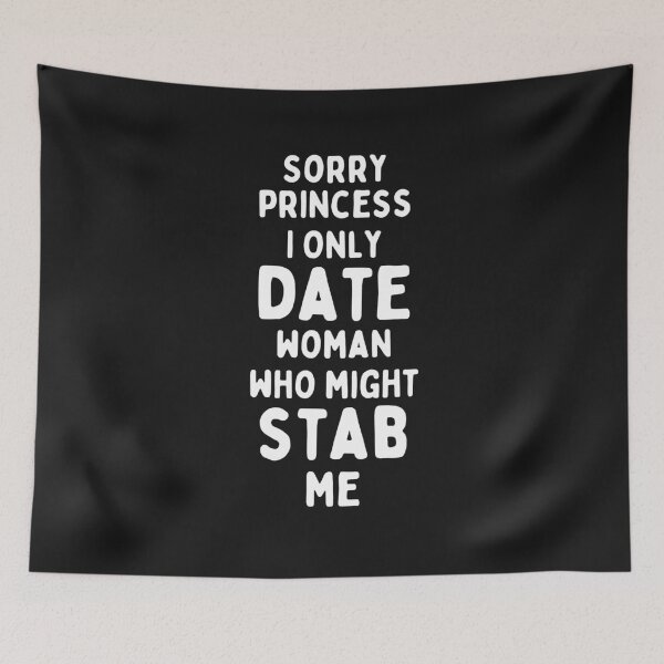 Item preview, Sorry Princess I Only Date Women Who Might Stab Me designed and sold by infazbdeen.