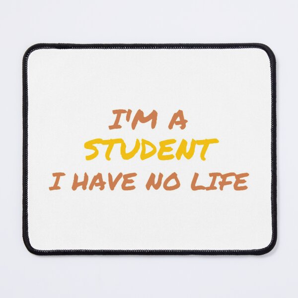 Item preview, I'm a student I have no life designed and sold by colorful-things.