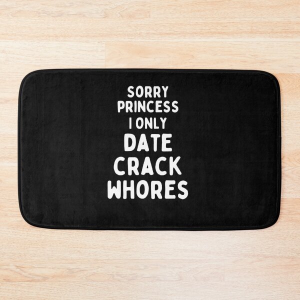 Item preview, Sorry Princess I Only Date Crack whores designed and sold by infazbdeen.