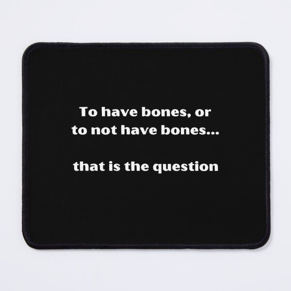 Item preview, To have bones, or to not have bones. that is the question designed and sold by Zoef-Design.