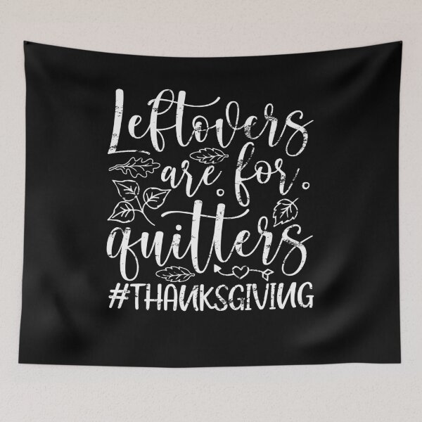 Item preview, Leftovers Are For Quitters Turkey Thanksgiving Day designed and sold by GINIART.