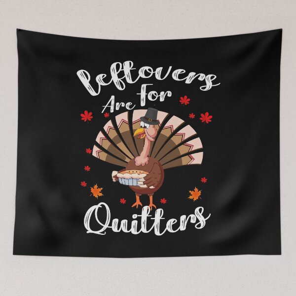 Item preview, Leftovers Are For Quitters Turkey Thanksgiving Day designed and sold by GINIART.
