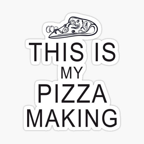 This Is My Pizza Making, Funny Pizza Sticker