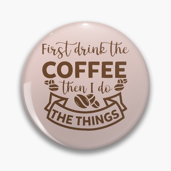 Item preview, First drink the coffee then i do the things designed and sold by ZDreamers.